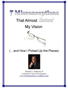 Click to Pre-register for your free Special Report - "7 Misconceptions that Almost Shattered My Vision (...and how I picked up the pieces)